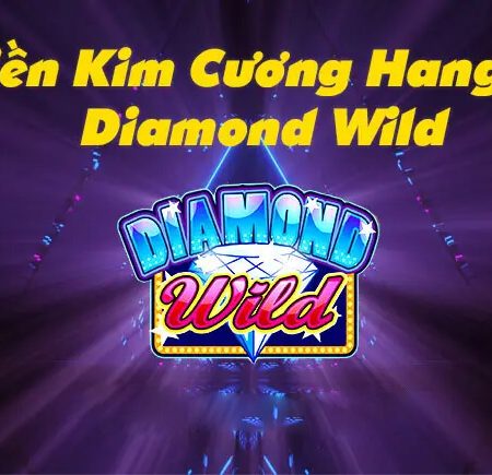 Khám phá cách chơi miền kim cương hoang dã – Diamond Wild