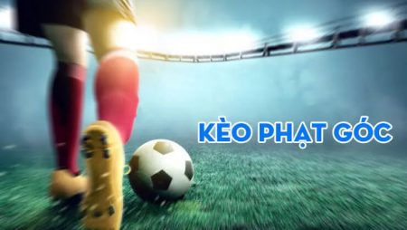 Khám phá cách chơi kèo phạt góc hiệu quả tại nhà cái